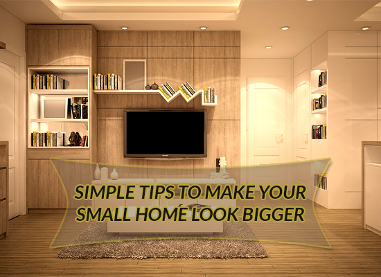 Simple tips to make your small home look bigger